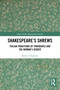 Shakespeare's Shrews (Italian Traditions of Paradoxes and the Woman's Debate) by Beatrice Righetti, 9781032688855