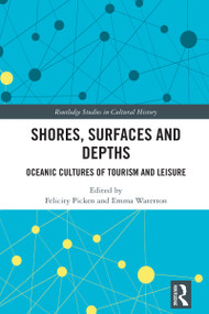 Shores, Surfaces and Depths (Oceanic Cultures of Tourism and Leisure) by Felicity Picken, Emma Waterton, 9781032163673