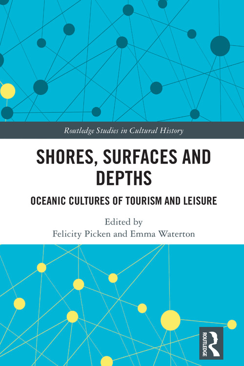 Shores, Surfaces and Depths (Oceanic Cultures of Tourism and Leisure) by Felicity Picken, Emma Waterton, 9781032163673