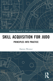 Skill Acquisition for Judo (Principles into Practice) by Darren Warner, 9780367508012