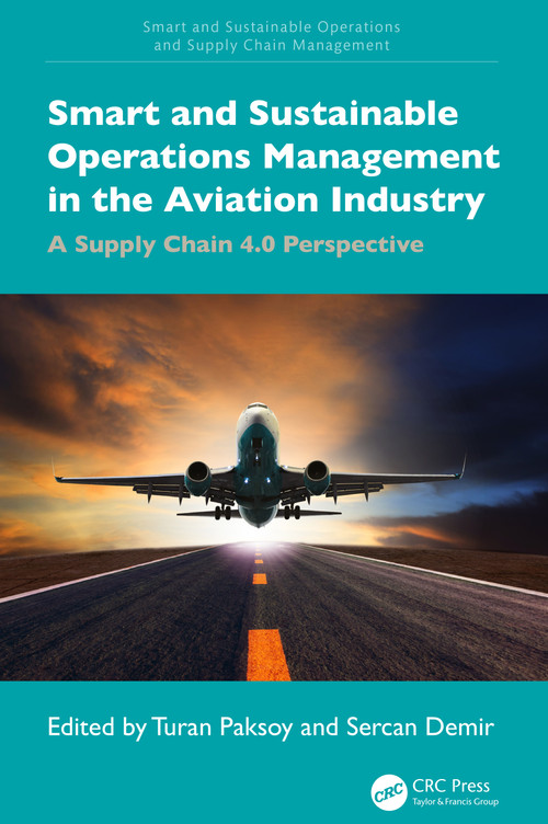 Smart and Sustainable Operations Management in the Aviation Industry (A Supply Chain 4.0 Perspective) by Turan Paksoy, Sercan Demir, 9781032484563