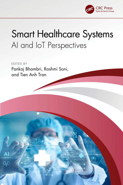 Smart Healthcare Systems (AI and IoT Perspectives) by Pankaj Bhambri, Rashmi Soni, Tien Anh Tran, 9781032698502