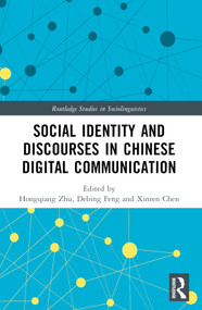 Social Identity and Discourses in Chinese Digital Communication by Hongqiang Zhu, Debing Feng, Xinren Chen, 9781032582740