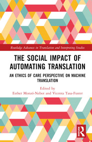 The Social Impact of Automating Translation (An Ethics of Care Perspective on Machine Translation) by Esther Monzó-Nebot, Vicenta Tasa-Fuster, 9781032737003