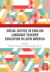 Social Justice in English Language Teacher Education in Latin America by Darío Luis Banegas, Hugo Santiago Sanchez, 9781032953038