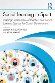 Social Learning in Sport (Leading Communities of Practice and Social Learning Spaces for Coach Development) by Diane M. Culver, Don Vinson, Michel Milistetd, 9781032995168