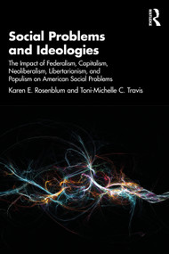 Social Problems and Ideologies (The Impact of Federalism, Capitalism, Neoliberalism, Libertarianism, and Populism on American Social Problems) by Karen E. Rosenblum, Toni-Michelle C. Travis, 9781041148739