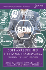 Software-Defined Network Frameworks (Security Issues and Use Cases) by Mandeep Kaur, Vishal Jain, Parma Nand, Nitin Rakesh, 9781032559100