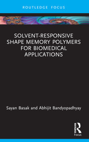 Solvent-Responsive Shape Memory Polymers for Biomedical Applications by Sayan Basak, Abhijit Bandyopadhyay, 9781032974552