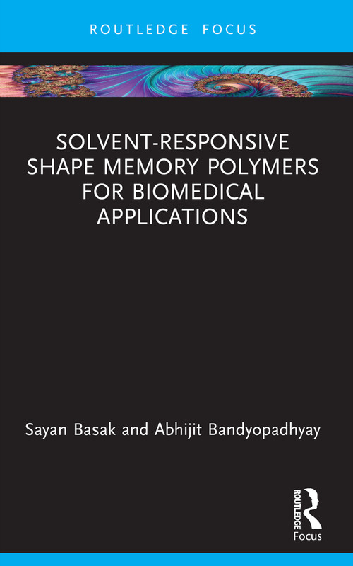 Solvent-Responsive Shape Memory Polymers for Biomedical Applications by Sayan Basak, Abhijit Bandyopadhyay, 9781032974552