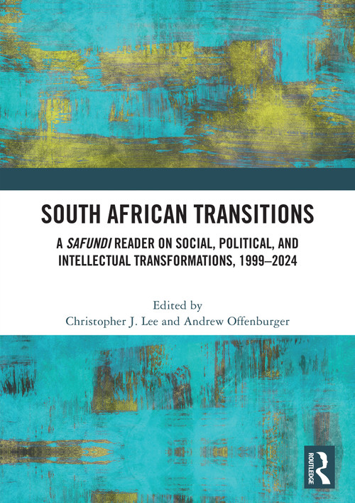 South African Transitions (A Safundi Reader on Social, Political, and Intellectual Transformations, 1999-2024) by Christopher J. Lee, Andrew Offenburger, 9781032709291