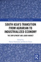 South Asia's Transition from Agrarian to Industrialized Economy (The Employment and Labor Market) by Kazuo Tomozawa, Koichi Fujita, 9781032860237