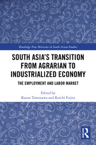 South Asia's Transition from Agrarian to Industrialized Economy (The Employment and Labor Market) by Kazuo Tomozawa, Koichi Fujita, 9781032860237