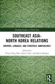 Southeast Asia-North Korea Relations (Drivers, Linkages, and Strategic Ambivalence) by Chiew-Ping Hoo, Shine Choi, Brian Bridges, 9781032435879