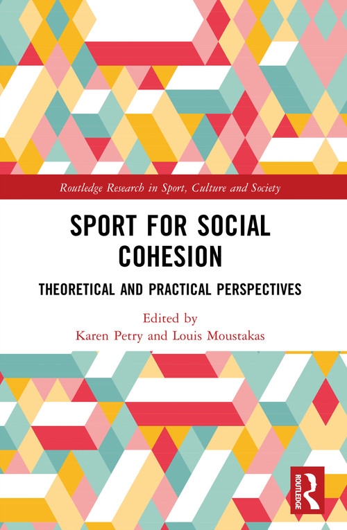 Sport for Social Cohesion (Theoretical and Practical Perspectives) by Karen Petry, Louis Moustakas, 9781032467900