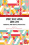 Sport for Social Cohesion (Theoretical and Practical Perspectives) by Karen Petry, Louis Moustakas, 9781032467900