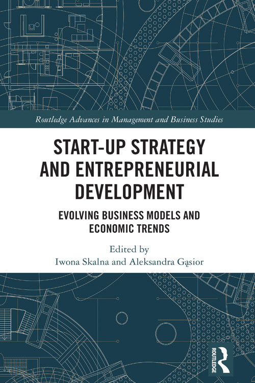 Start-up Strategy and Entrepreneurial Development (Evolving Business Models and Economic Trends) by Iwona Skalna, Aleksandra Gąsior, 9781032778808