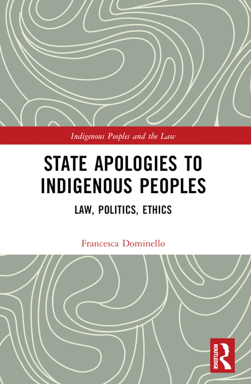 State Apologies to Indigenous Peoples (Law, Politics, Ethics) by Francesca Dominello, 9781032792095