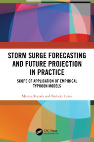 Storm Surge Forecasting and Future Projection in Practice (Scope of Application of Empirical Typhoon Models) by Masaya Toyoda, Nobuki Fukui, 9781032765105