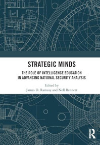 Strategic Minds (The Role of Intelligence Education in Advancing National Security Analysis) by James D. Ramsay, Nell Bennett, 9781032855073