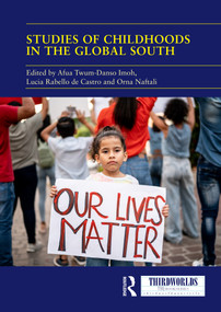 Studies of Childhoods in the Global South (Towards an Epistemic Turn in Transnational Childhood Research?) by Afua Twum-Danso Imoh, Lucia Rabello de Castro, Orna Naftali, 9781032746395