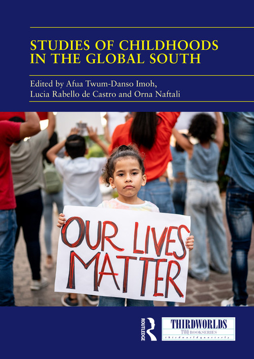 Studies of Childhoods in the Global South (Towards an Epistemic Turn in Transnational Childhood Research?) by Afua Twum-Danso Imoh, Lucia Rabello de Castro, Orna Naftali, 9781032746395