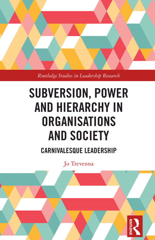 Subversion, Power and Hierarchy in Organisations and Society (Carnivalesque Leadership) by Jo Trevenna, 9781032579283
