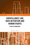 Surveillance Law, Data Retention and Human Rights (A Risk to Democracy) by Matthew White, 9781032076003