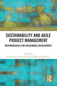 Sustainability and Agile Project Management (Methodologies for Sustainable Development) by Katarzyna Piwowar-Sulej, Mariusz Sołtysik, 9781032410616