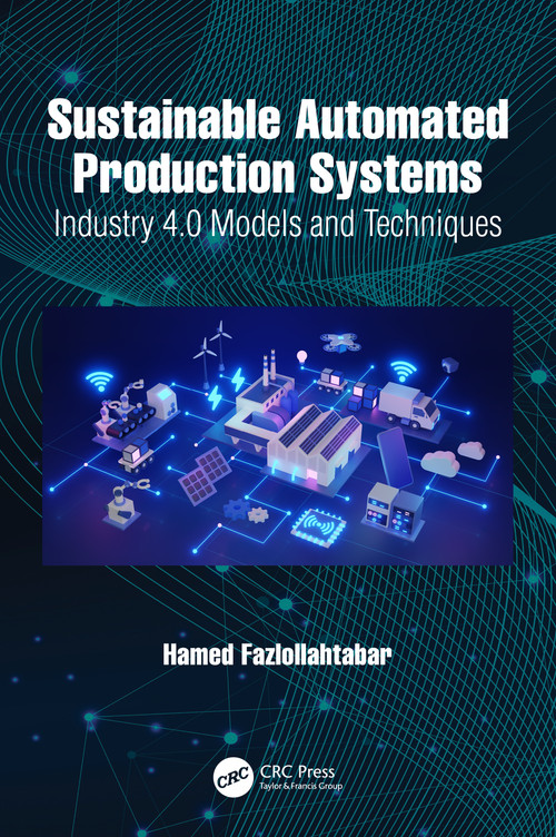 Sustainable Automated Production Systems (Industry 4.0 Models and Techniques) by Hamed Fazlollahtabar, 9781032509884