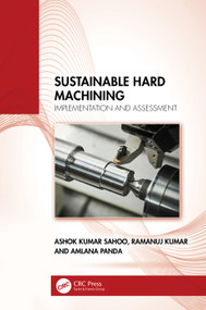 Sustainable Hard Machining (Implementation and Assessment) by Ashok Kumar Sahoo, Ramanuj Kumar, Amlana Panda, 9781032403007