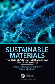 Sustainable Materials (The Role of Artificial Intelligence and Machine Learning) by Akshansh Mishra, Vijaykumar S Jatti, Shivangi Paliwal, 9781032568539