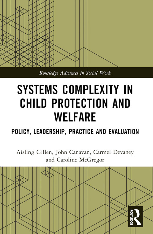Systems Complexity in Child Protection and Welfare (Policy, Leadership, Practice and Evaluation) by Aisling Gillen, John Canavan, Carmel Devaney, Caroline McGregor, 9781032618296