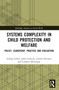 Systems Complexity in Child Protection and Welfare (Policy, Leadership, Practice and Evaluation) by Aisling Gillen, John Canavan, Carmel Devaney, Caroline McGregor, 9781032618296