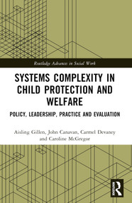 Systems Complexity in Child Protection and Welfare (Policy, Leadership, Practice and Evaluation) by Aisling Gillen, John Canavan, Carmel Devaney, Caroline McGregor, 9781032618296