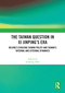 The Taiwan Question in Xi Jinping's Era (Beijing's Evolving Taiwan Policy and Taiwan's Internal and External Dynamics) by Suisheng Zhao, 9781032861845