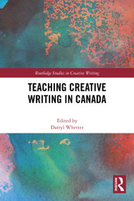 Teaching Creative Writing in Canada by Darryl Whetter, 9781032614120