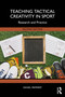 Teaching Tactical Creativity in Sport (Research and Practice) by Daniel Memmert, 9781041205333