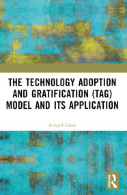 The Technology Adoption and Gratification (TAG) Model and Its Application by A.Y.M. Atiquil Islam, 9781032908779