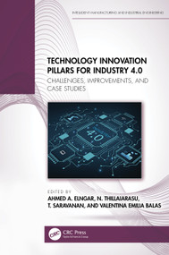 Technology Innovation Pillars for Industry 4.0 (Challenges, Improvements, and Case Studies) by Ahmed A. Elngar, N. Thillaiarasu, T. Saravanan, Valentina Emilia Balas, 9781032482767
