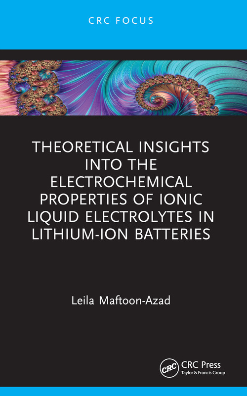 Theoretical Insights into the Electrochemical Properties of Ionic Liquid Electrolytes in Lithium-Ion Batteries by Leila Maftoon-Azad, 9781032872780