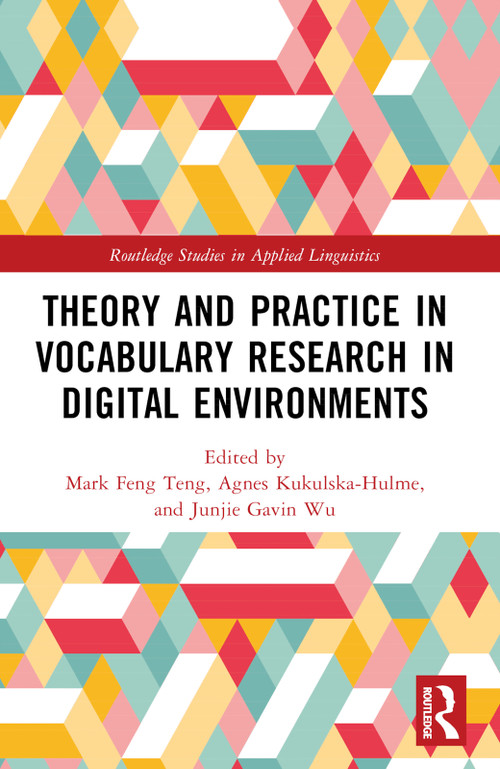 Theory and Practice in Vocabulary Research in Digital Environments by Mark Feng Teng, Agnes Kukulska-Hulme, Junjie Gavin Wu, 9781032434865