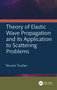 Theory of Elastic Wave Propagation and its Application to Scattering Problems by Terumi Touhei, 9781032170787