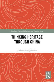 Thinking Heritage Through China by Andrew Scott Johnston, 9781032600970