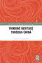 Thinking Heritage Through China by Andrew Scott Johnston, 9781032600970