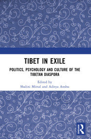 Tibet in Exile (Politics, Psychology and Culture of the Tibetan Diaspora) by Shalini Mittal, Aditya Anshu, 9781032909417