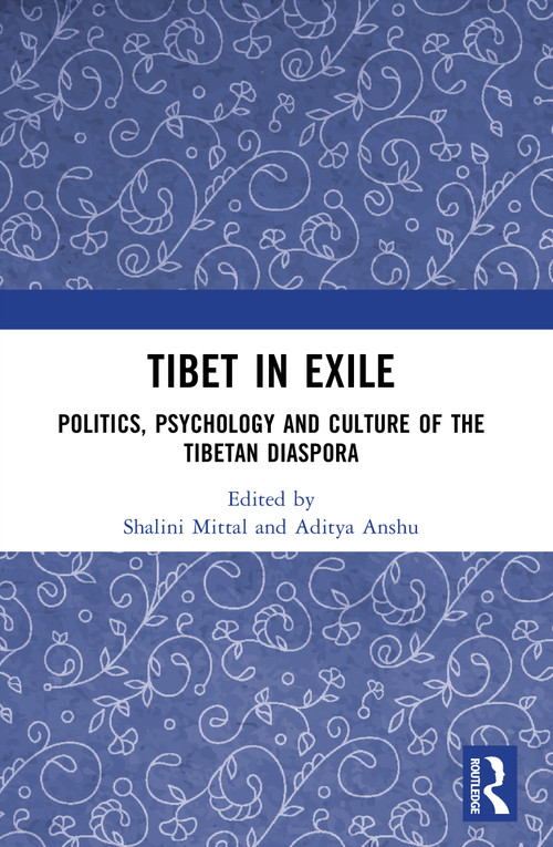 Tibet in Exile (Politics, Psychology and Culture of the Tibetan Diaspora) by Shalini Mittal, Aditya Anshu, 9781032909417