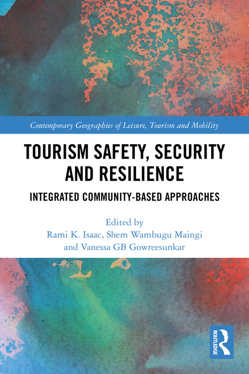 Tourism Safety, Security and Resilience (Integrated Community-Based Approaches) by Rami K. Isaac, Shem Wambugu Maingi, Vanessa GB Gowresunkaar, 9781032766935