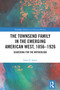 The Townsend Family in the Emerging American West, 1856-1926 (Searching for the Motherlode) by Susan E. James, 9781032867243