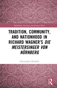 Tradition, Community, and Nationhood in Richard Wagner's Die Meistersinger von Nürnberg by Christopher Kimbell, 9781032390338